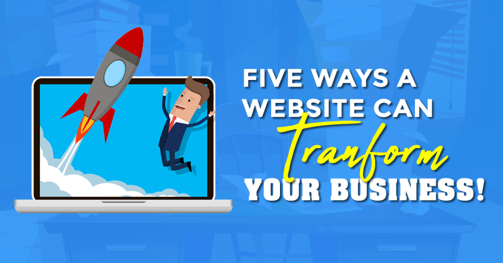 Five Ways a Website Can Transform Your Business!