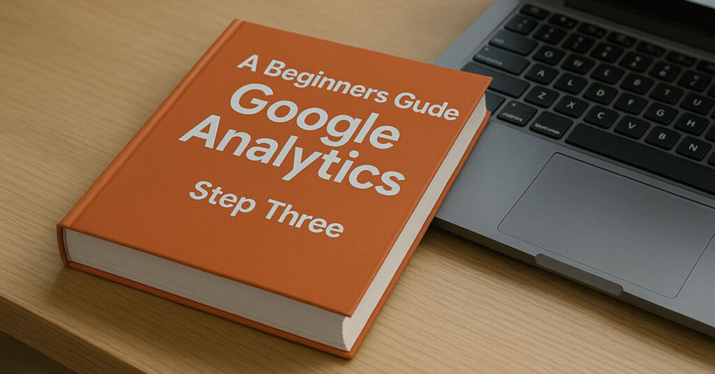 Google Analytics: Step Three – What your visitors do
